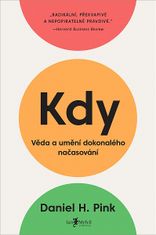 Daniel H. Pink: Kdy - Věda a umění dokonalého načasování