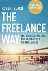 Robert Vlach: The Freelance Way (Best Business Practices, Tools &amp; Strategies for Freelancers)