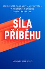 Michael Margolis: Síla příběhu: Jak se stát dokonalým vypravěčem a proměnit nemožné v nevyhnutelné