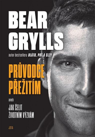 Bear Grills: Bear Grylls. Průvodce přežití aneb Jak čelit životním výzvám