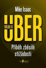 Mike Isaac: Válka o Uber: Příběh zběsilé ctižádosti