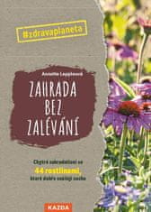 Leppleová Annette: Zahrada bez zalévání - Chytré zahradničení se 44 rostlinami, které dobře snášejí 