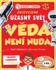 Objevujeme úžasný svět Věda není nuda - Nové vědomosti zábavnou formou