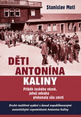Stanislav Motl: Děti Antonína Kaliny - Příběh českého vězně, jehož odvaha překonala sílu smrti