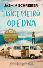 Jasmin Schreiber: Tisíce metrů ode dna - Dívka, stařík, pes, slepice a jejich nevšední cesta za smířením