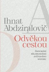 Ihnat Abdziralovič: Odvěkou cestou - Zkoumání běloruského světového názoru