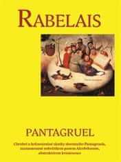 Françoise Rabelais: Pantagruel - Chrabré a hrůzostrašné skutky slovutného Pantagruela, zaznamenané nebožtíkem panem Alcofribasem, abstraktérem kvintesence
