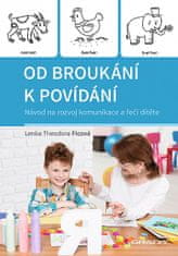 Theodora Lenka Ficová: Od broukání k povídání - Návod na rozvoj komunikace a řeči dítěte