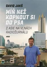 David Jakš: Míň než kopnout si do psa - Z Asie na vlnách Radiožurnálu