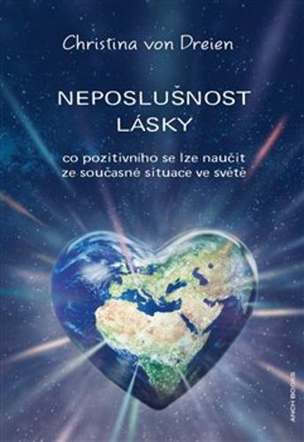 Christina von Dreien: Neposlušnost lásky - co pozitivního se lze naučit ze soucasné situace ve světě