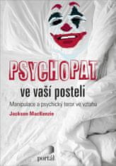 Jackson Mackenzie: Psychopat ve vaší posteli - Manipulace a psychický teror ve vztahu