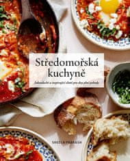 Sheela Prakash: Středomořská kuchyně - Jednoduché a inspirující chutě pro dny plné pohody