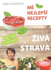 Věra Talandová: Živá strava Mé nejlepší recepty - RAW FOOD 157 receptů