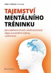 Daniel C. Gonzalez: Tajemství mentálního tréninku - Jak zvládnout strach, otočit prohraný zápas a proměnit slabiny v přednosti