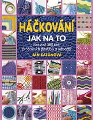 Jan Eatonová: Háčkování Jak na to - Více než 300 rad, pracovních postupů a nápadů