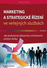 Jakub Slavík: Marketing a strategické řízení ve veřejných službách - Jak poskytovat zákaznicky orientované veřejné služby