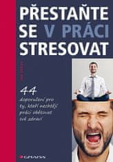 Jan Urban: Přestaňte se v práci stresovat - 44 doporučení pro ty, kteří nechtějí práci obětovat své zdraví