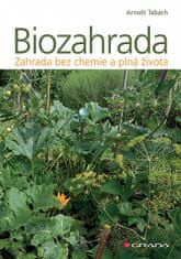 Arnošt Tabach: Biozahrada - zahrada bez chemie a plná života