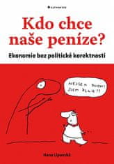 Hana Lipovská: Kdo chce naše peníze? - Ekonomie bez politické korektnosti