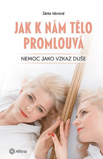 Šárka Vávrová: Jak k nám tělo promlouvá - Nemoc jako vzkaz duše