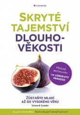 Steven R. Gundry: Skryté tajemství dlouhověkosti - Zůstaňte mladí až do vysokého věku