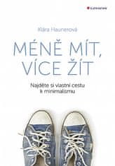 Klára Haunerová: Méně mít, více žít - Najděte si vlastní cestu k minimalismu