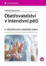 Gabriela Kapounová: Ošetřovatelství v intenzivní péči - 2., aktualizované a doplněné vydání