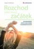 Dagmar Kožinová: Rozchod jako nový začátek - Jak rozchod dokončit, otevřít se novým začátkům a žít ještě lepší život než dřív