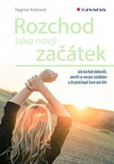 Dagmar Kožinová: Rozchod jako nový začátek - Jak rozchod dokončit, otevřít se novým začátkům a žít ještě lepší život než dřív