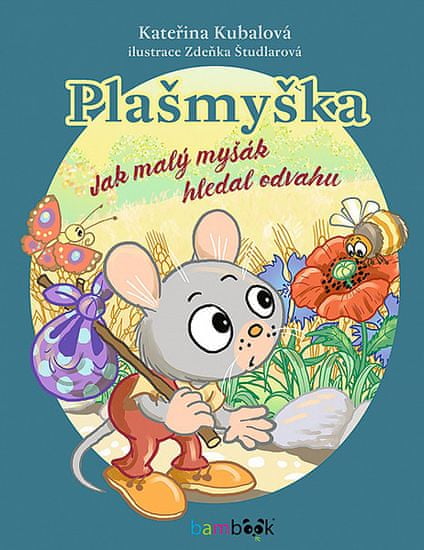 Kateřina Kubalová: Plašmyška - Jak malý myšák hledal odvahu