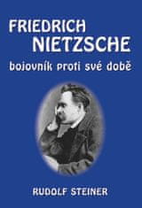 Rudolf Steiner: Fridrich Nietzsche bojovník proti své době