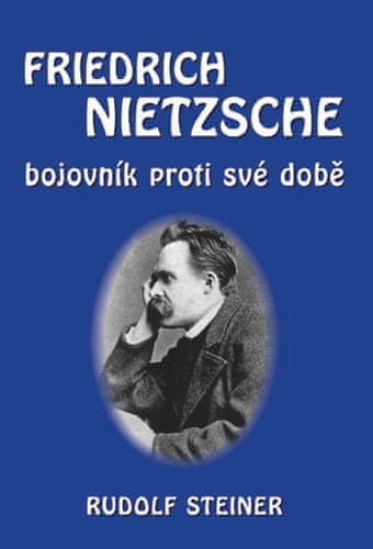 Rudolf Steiner: Fridrich Nietzsche bojovník proti své době