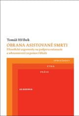 Tomáš Hříbek: Obrana asistované smrti - Filozofické argumenty na podporu eutanazie a sebeusmrcení za pomoci lékaře