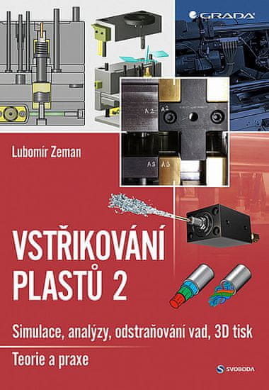 Lubomír Zeman: Vstřikování plastů 2 - simulace, analýzy, odstraňování vad, 3D tisk: teorie a praxe