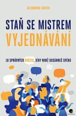 Alexandra Carter: Staň se mistrem vyjednávání - 10 správných otázek, díky nimž dosáheš svého