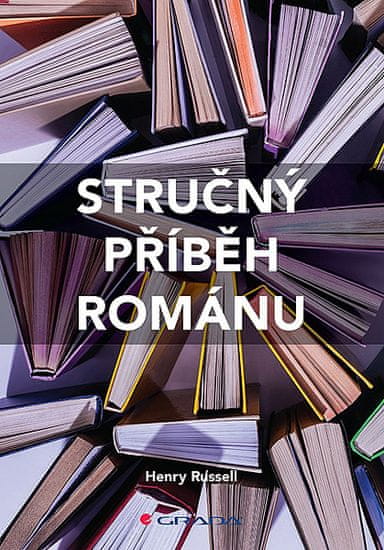 Henry Russell: Stručný příběh románu - Průvodce klíčovými žánry, díly, tématy a technikami