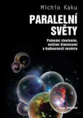 Michio Kaku: Paralelní světy - Putování vesmírem, vyššími dimenzemi a budoucností kosmu