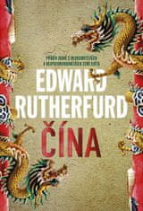 Edward Rutherfurd: Čína - Příběh jedné z nejosobitějších a nejpozoruhodnějších zemí světa