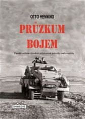 Otto Henning: Průzkum bojem - Paměti velitele obrněné průzkumné jednotky wermachtu