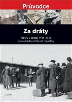 Jiří Padevět: Za dráty - Tábory v období 1938 - 1945 na území dnešní České republiky