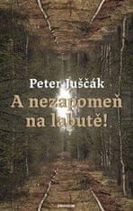 Peter Juščák: A nezapomeň na labutě!