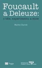 Martin Charvát: Foucault a Deleuze O těle, experimentu a etice