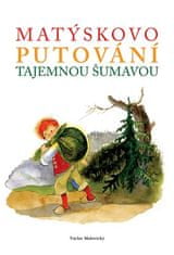 Václav Malovický;Zdenka Krejčová: Matýskovo putování tajemnou Šumavou