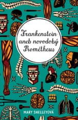 Shelley Mary: Frankenstein aneb novodobý Prométheus