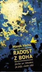 Marek Vácha: Radost z Boha - Příručka pro biřmovance jak přežít v drsném světě