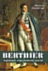 Šťovíček Michal: Berthier - Napoleonův nepostradatelný maršál