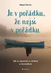 Devine Megan: Je v pořádku, že nejsi v pořádku - Jak se vyrovnat se ztrátou a zármutkem