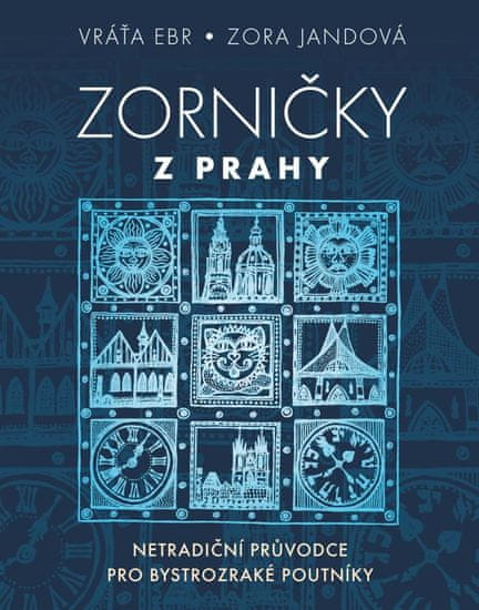 Ebr Vráťa, Jandová Zora: Zorničky z Prahy - Netradiční průvodce pro bystrozraké poutníky