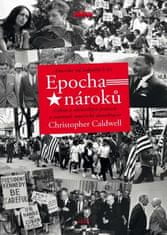 Caldwell Christopher: Epocha nároků - Amerika od šedesátých let