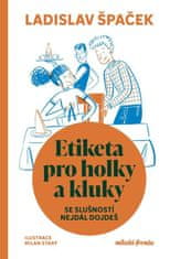 Špaček Ladislav: Etiketa pro holky a kluky - Se slušností nejdál dojdeš